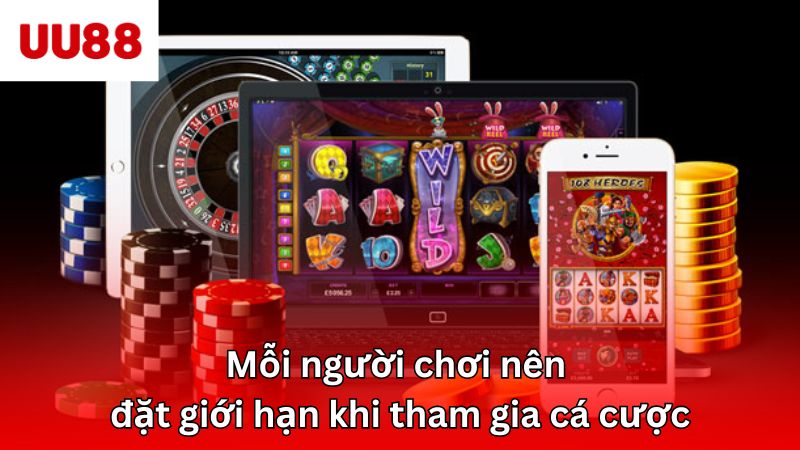 Mỗi người chơi nên đặt giới hạn khi tham gia cá cược