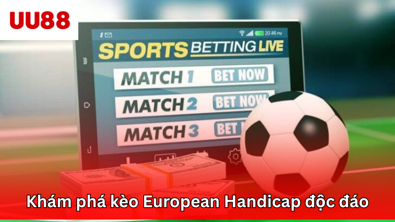 Khám phá kèo European Handicap độc đáo
