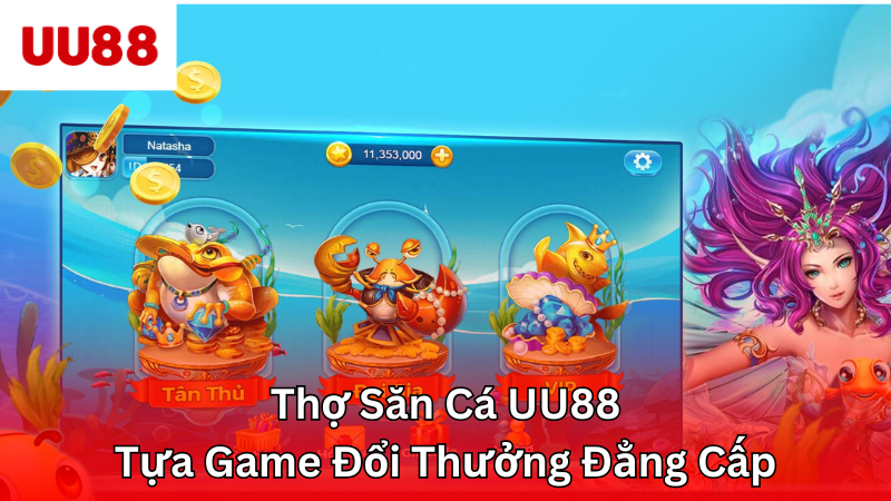 Thợ Săn Cá UU88 - Tựa Game Đổi Thưởng Đẳng Cấp