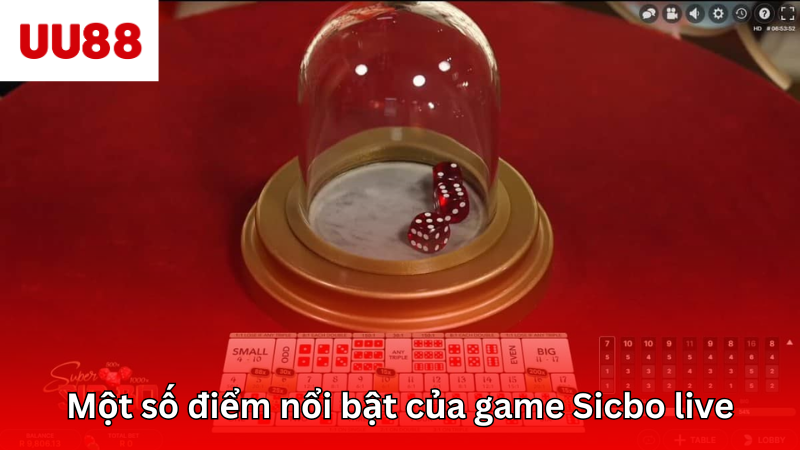 Một số điểm nổi bật của game Sicbo live