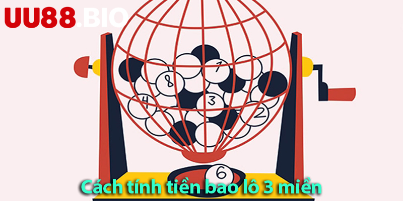 Đánh bao lô là gì? Cách tính thưởng bao lô 3 miền cho người mới bắt đầu